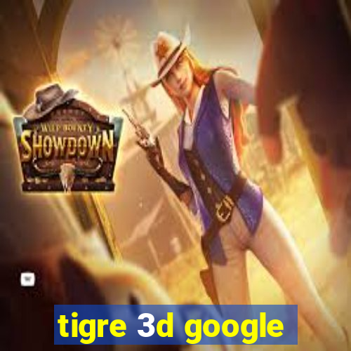 tigre 3d google